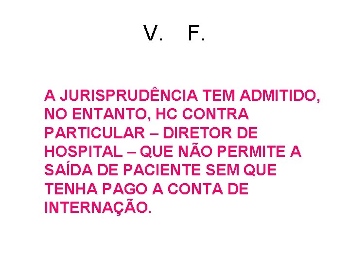 V. F. A JURISPRUDÊNCIA TEM ADMITIDO, NO ENTANTO, HC CONTRA PARTICULAR – DIRETOR DE V. F. A JURISPRUDÊNCIA TEM ADMITIDO, NO ENTANTO, HC CONTRA PARTICULAR – DIRETOR DE