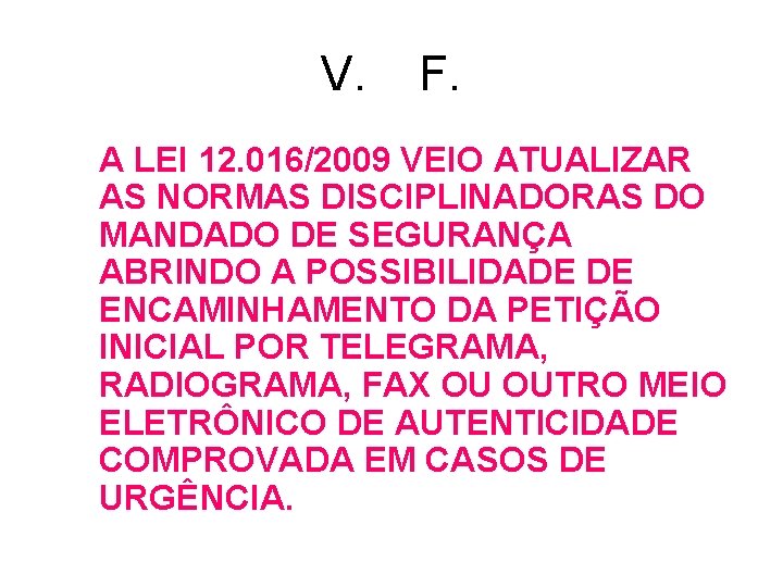 V. F. A LEI 12. 016/2009 VEIO ATUALIZAR AS NORMAS DISCIPLINADORAS DO MANDADO DE V. F. A LEI 12. 016/2009 VEIO ATUALIZAR AS NORMAS DISCIPLINADORAS DO MANDADO DE