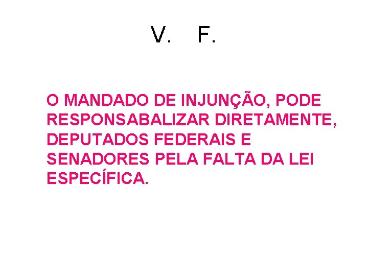 V. F. O MANDADO DE INJUNÇÃO, PODE RESPONSABALIZAR DIRETAMENTE, DEPUTADOS FEDERAIS E SENADORES PELA V. F. O MANDADO DE INJUNÇÃO, PODE RESPONSABALIZAR DIRETAMENTE, DEPUTADOS FEDERAIS E SENADORES PELA