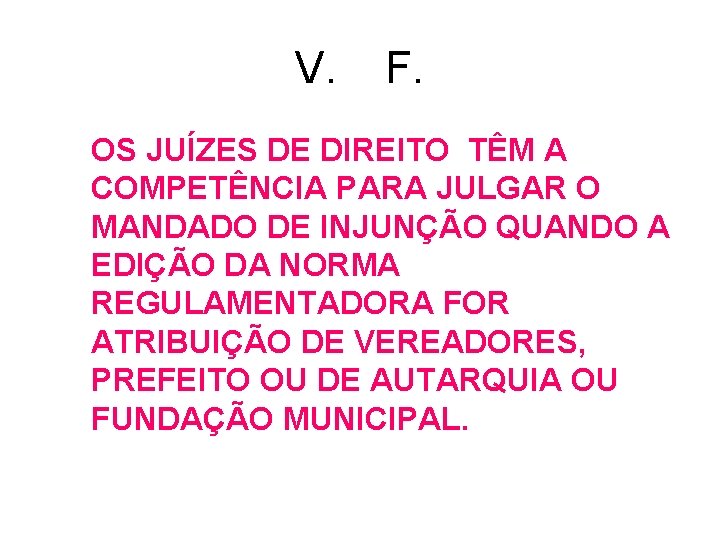 V. F. OS JUÍZES DE DIREITO TÊM A COMPETÊNCIA PARA JULGAR O MANDADO DE V. F. OS JUÍZES DE DIREITO TÊM A COMPETÊNCIA PARA JULGAR O MANDADO DE