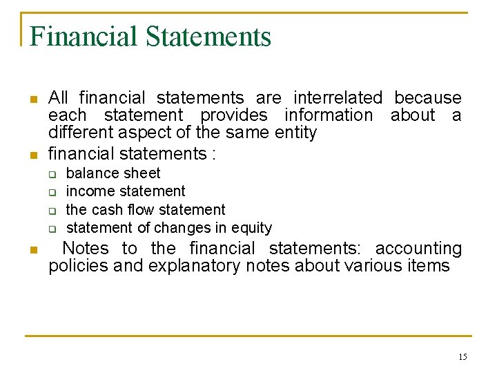 Financial Statements n n All financial statements are interrelated because each statement provides information
