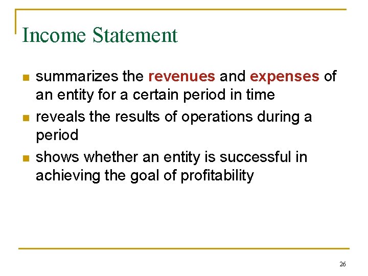 Income Statement n n n summarizes the revenues and expenses of an entity for