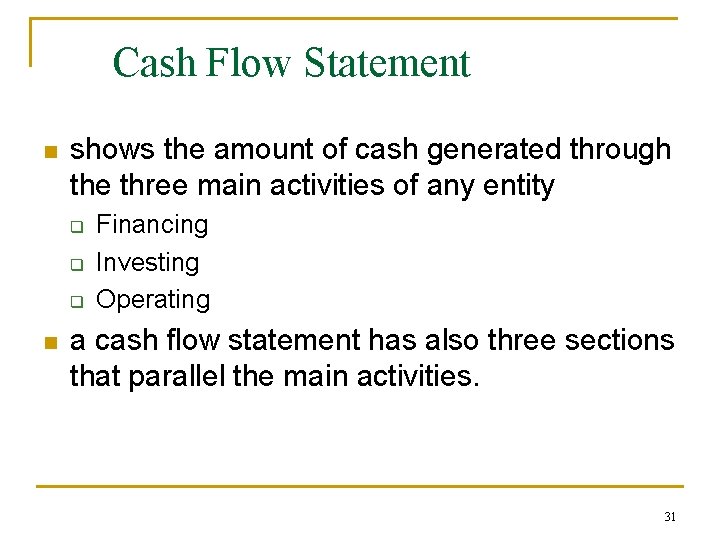 Cash Flow Statement n shows the amount of cash generated through the three main