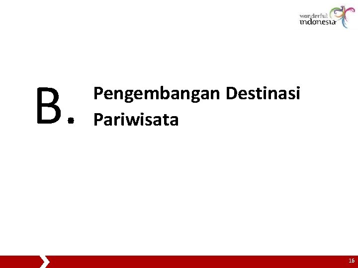 B. Pengembangan Destinasi Pariwisata 16 