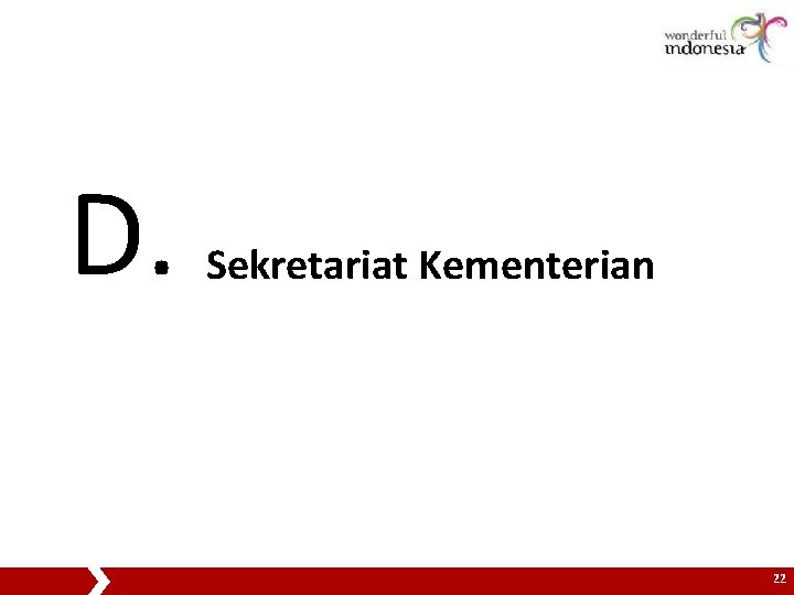 D. Sekretariat Kementerian 22 