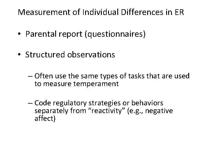 Measurement of Individual Differences in ER • Parental report (questionnaires) • Structured observations –