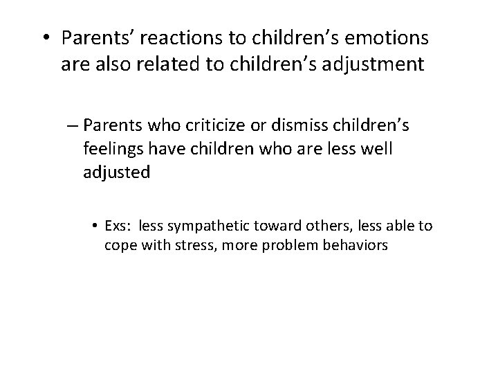  • Parents’ reactions to children’s emotions are also related to children’s adjustment –
