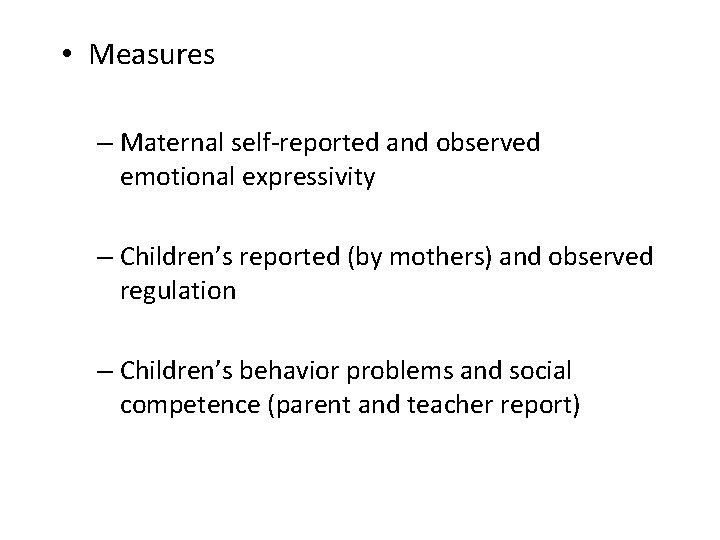  • Measures – Maternal self-reported and observed emotional expressivity – Children’s reported (by