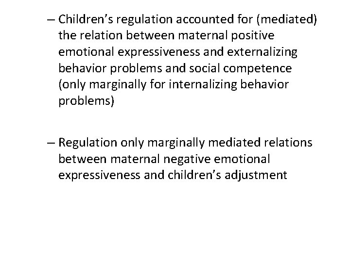 – Children’s regulation accounted for (mediated) the relation between maternal positive emotional expressiveness and