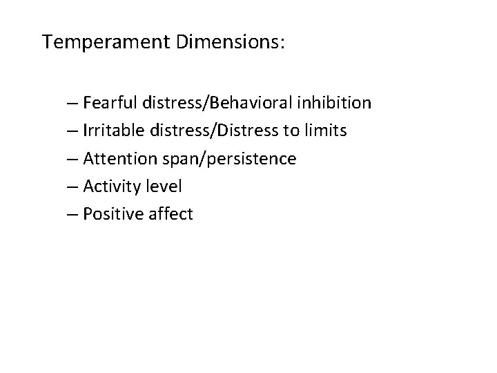 Temperament Dimensions: – Fearful distress/Behavioral inhibition – Irritable distress/Distress to limits – Attention span/persistence