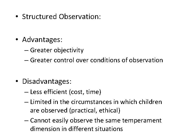  • Structured Observation: • Advantages: – Greater objectivity – Greater control over conditions