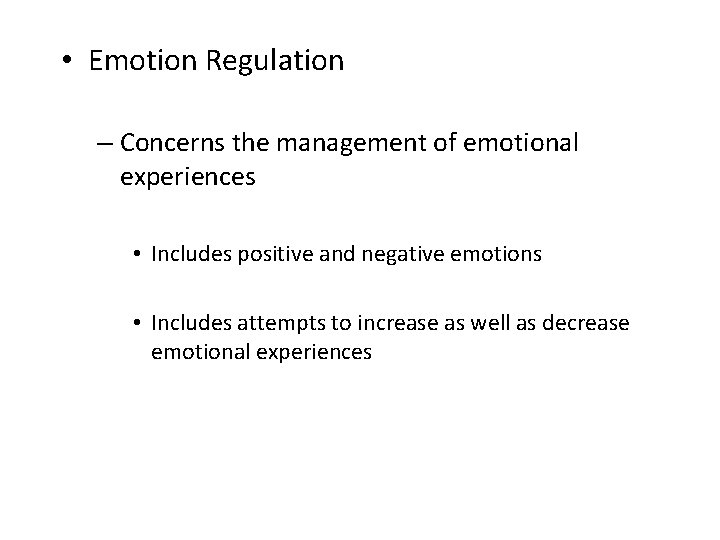  • Emotion Regulation – Concerns the management of emotional experiences • Includes positive