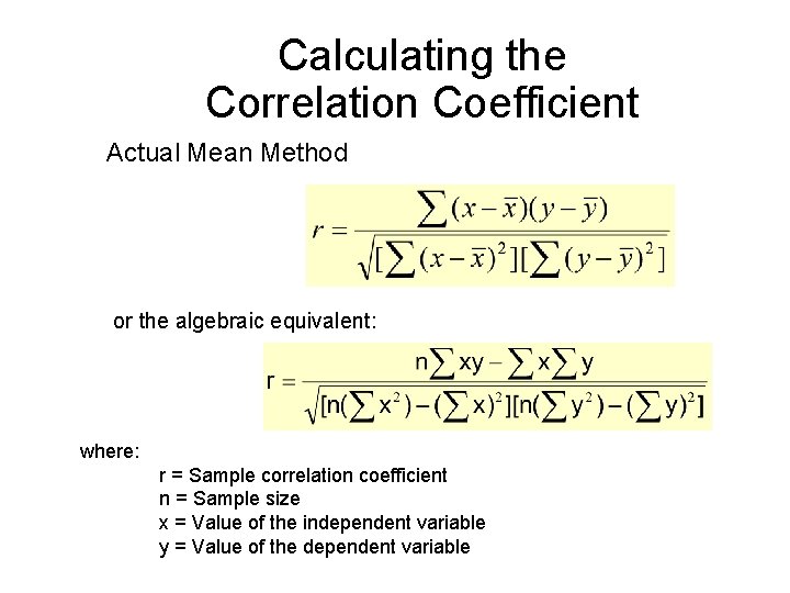 Calculating the Correlation Coefficient Actual Mean Method or the algebraic equivalent: where: r =