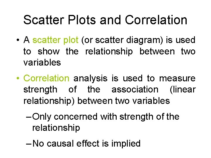 Scatter Plots and Correlation • A scatter plot (or scatter diagram) is used to