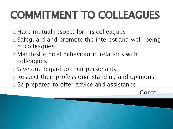 COMMITMENT TO COLLEAGUES � Have mutual respect for his colleagues � Safeguard and promote