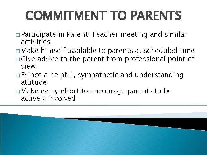 COMMITMENT TO PARENTS � Participate in Parent-Teacher meeting and similar activities � Make himself