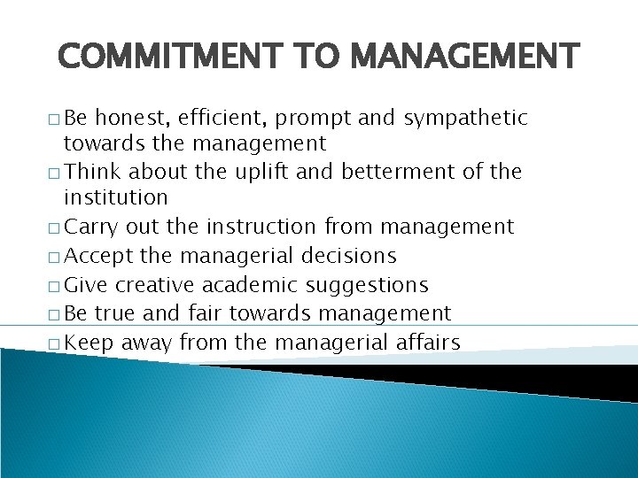 COMMITMENT TO MANAGEMENT � Be honest, efficient, prompt and sympathetic towards the management �