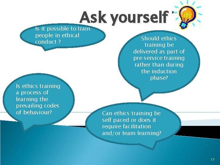 Ask yourself ? ? Is it possible to train people in ethical conduct ?