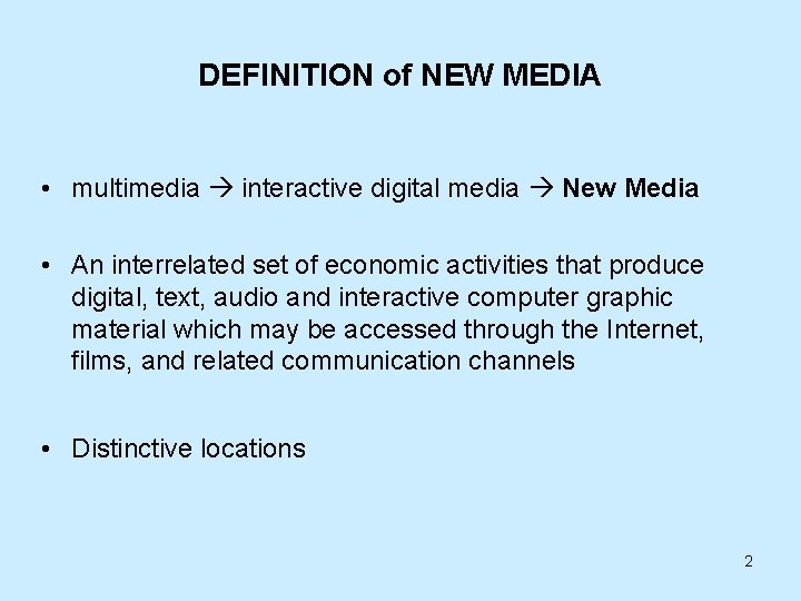 DEFINITION of NEW MEDIA • multimedia interactive digital media New Media • An interrelated