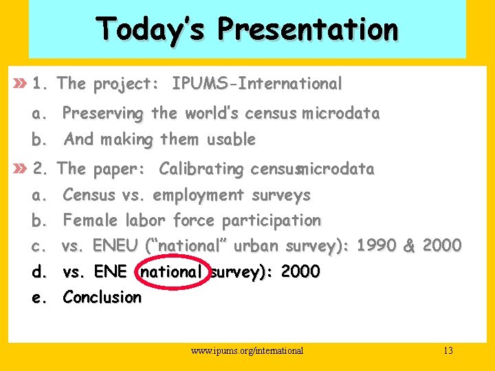 Today’s Presentation » 1. The project: IPUMS-International a. Preserving the world’s census microdata b.