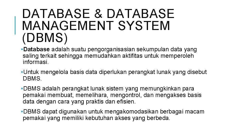 DATABASE & DATABASE MANAGEMENT SYSTEM (DBMS) • Database adalah suatu pengorganisasian sekumpulan data yang