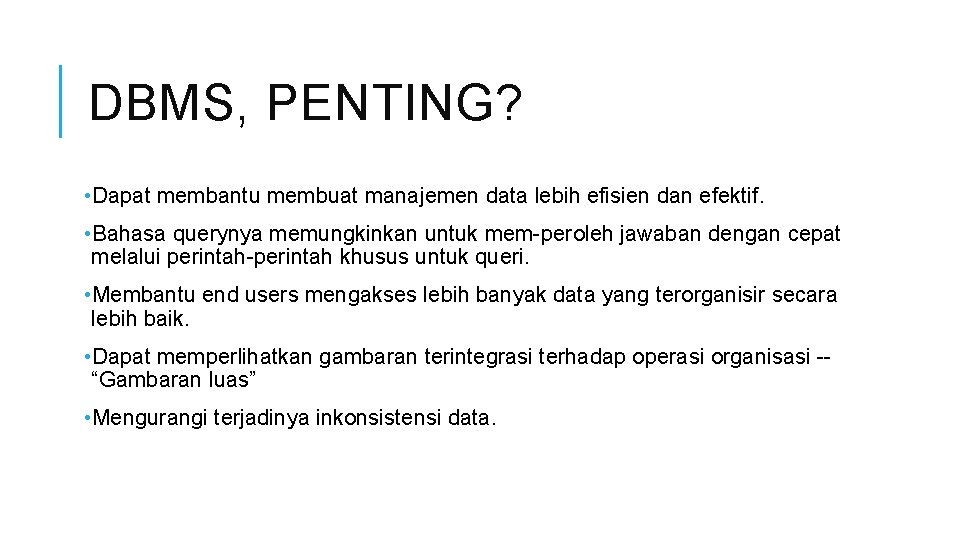 DBMS, PENTING? • Dapat membantu membuat manajemen data lebih efisien dan efektif. • Bahasa