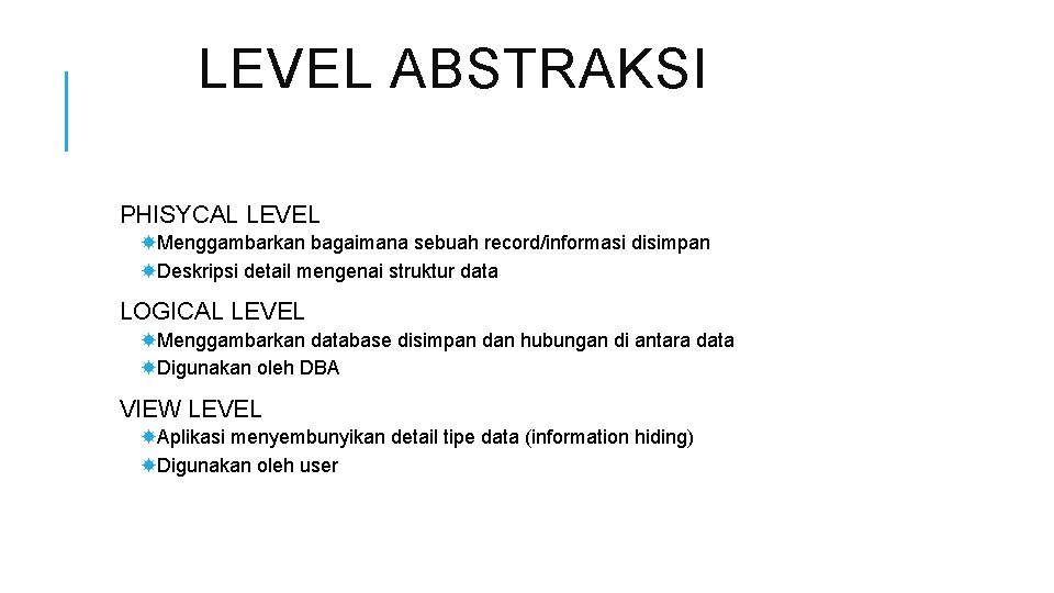 LEVEL ABSTRAKSI PHISYCAL LEVEL Menggambarkan bagaimana sebuah record/informasi disimpan Deskripsi detail mengenai struktur data