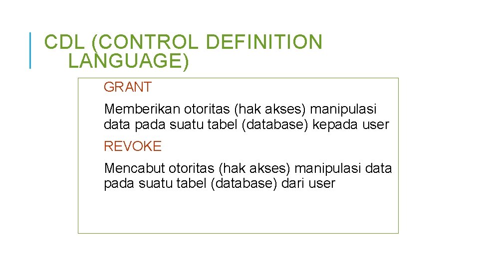 CDL (CONTROL DEFINITION LANGUAGE) GRANT Memberikan otoritas (hak akses) manipulasi data pada suatu tabel