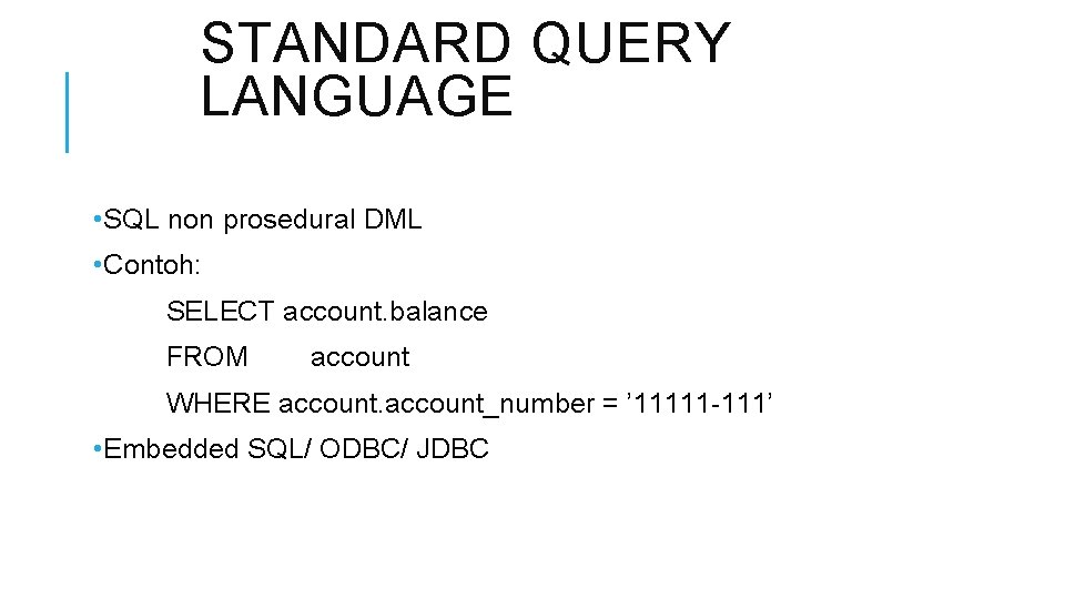 STANDARD QUERY LANGUAGE • SQL non prosedural DML • Contoh: SELECT account. balance FROM