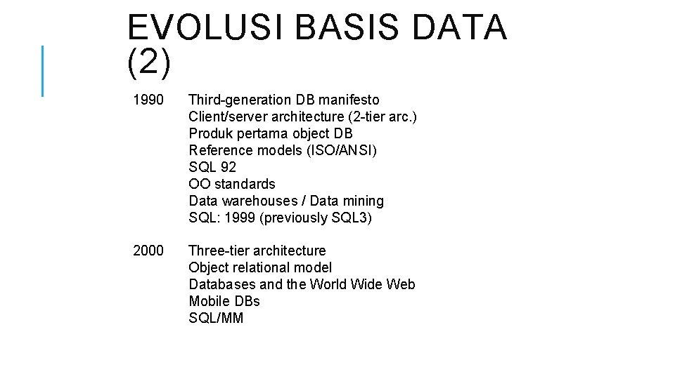 EVOLUSI BASIS DATA (2) 1990 Third-generation DB manifesto Client/server architecture (2 -tier arc. )