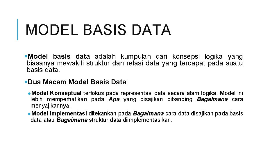 MODEL BASIS DATA §Model basis data adalah kumpulan dari konsepsi logika yang biasanya mewakili