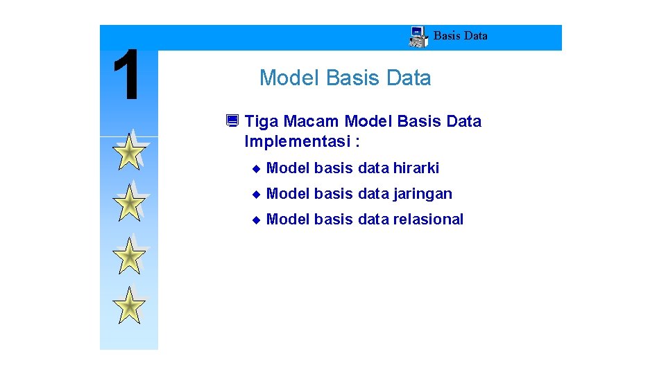 1 Basis Data Model Basis Data ¿ Tiga Macam Model Basis Data Implementasi :