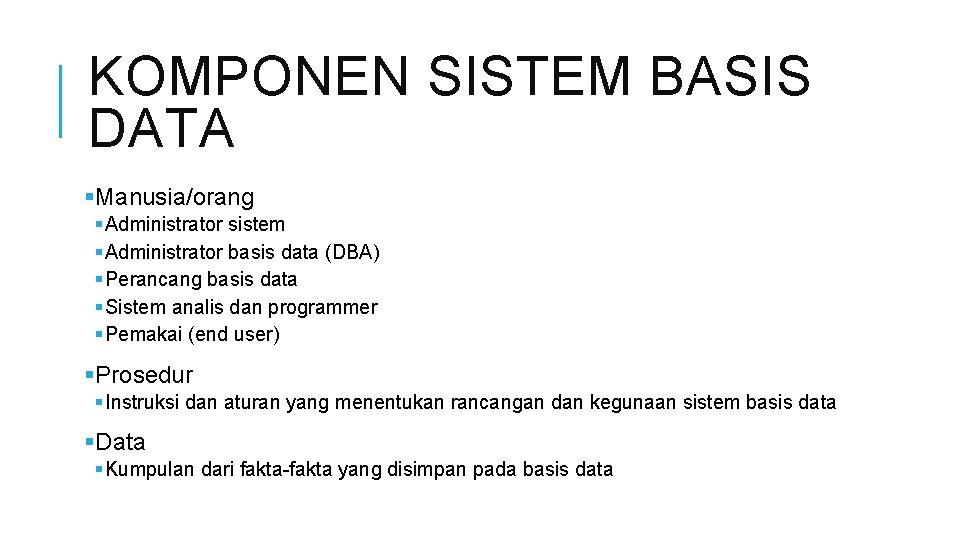 KOMPONEN SISTEM BASIS DATA §Manusia/orang § Administrator sistem § Administrator basis data (DBA) §