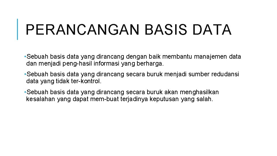 PERANCANGAN BASIS DATA • Sebuah basis data yang dirancang dengan baik membantu manajemen data