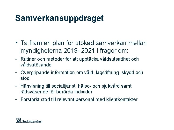 Samverkansuppdraget • Ta fram en plan för utökad samverkan mellan myndigheterna 2019– 2021 i