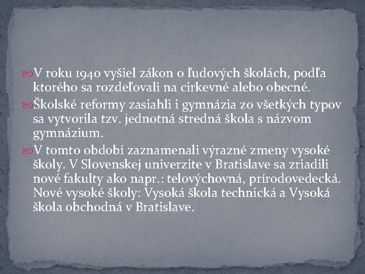  V roku 1940 vyšiel zákon o ľudových školách, podľa ktorého sa rozdeľovali na