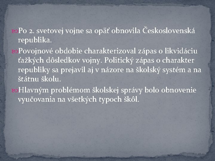  Po 2. svetovej vojne sa opäť obnovila Československá republika. Povojnové obdobie charakterizoval zápas