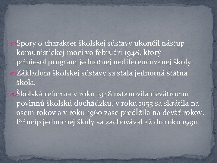  Spory o charakter školskej sústavy ukončil nástup komunistickej moci vo februári 1948, ktorý