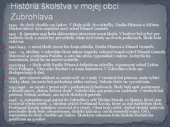 História školstva v mojej obci Zubrohlava 1940 - do školy chodilo 210 žiakov. V