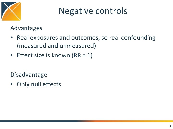 Negative controls Advantages • Real exposures and outcomes, so real confounding (measured and unmeasured)