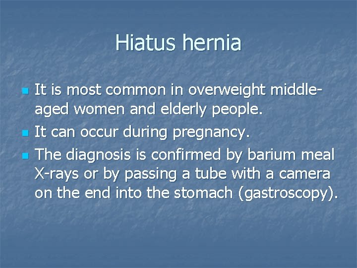 Hiatus hernia n n n It is most common in overweight middleaged women and