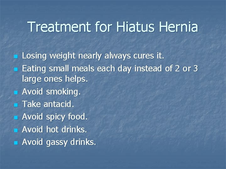 Treatment for Hiatus Hernia n n n n Losing weight nearly always cures it.
