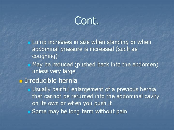 Cont. Lump increases in size when standing or when abdominal pressure is increased (such