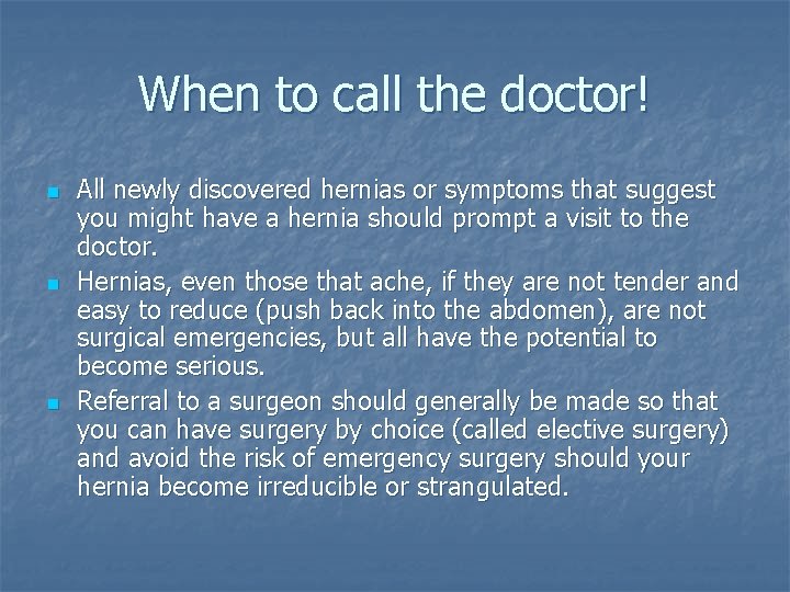 When to call the doctor! n n n All newly discovered hernias or symptoms