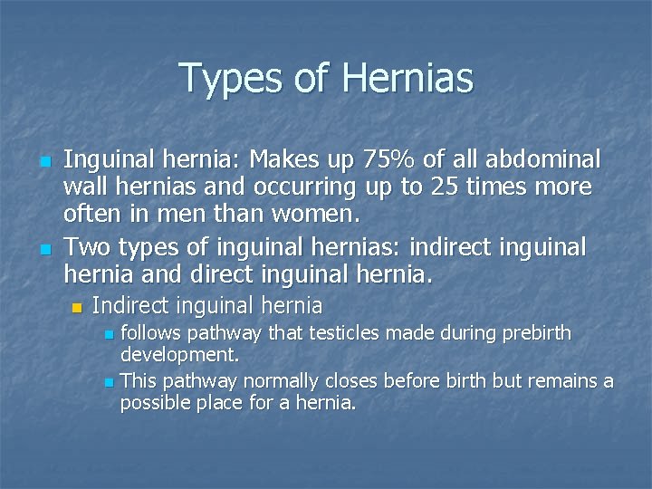 Types of Hernias n n Inguinal hernia: Makes up 75% of all abdominal wall