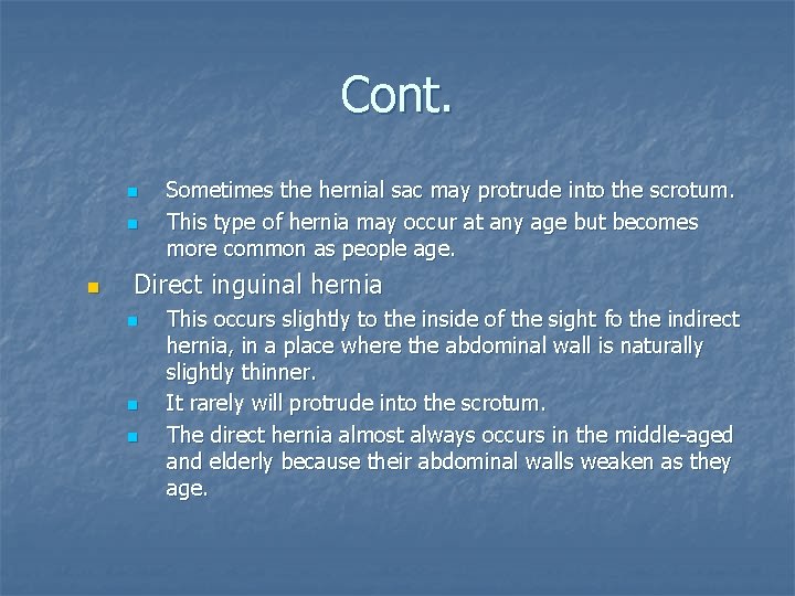 Cont. n n n Sometimes the hernial sac may protrude into the scrotum. This