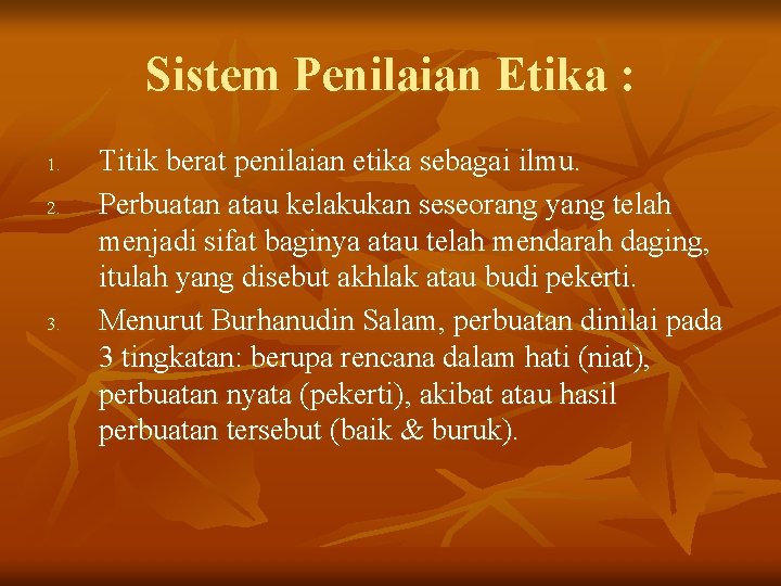 Sistem Penilaian Etika : 1. 2. 3. Titik berat penilaian etika sebagai ilmu. Perbuatan Sistem Penilaian Etika : 1. 2. 3. Titik berat penilaian etika sebagai ilmu. Perbuatan