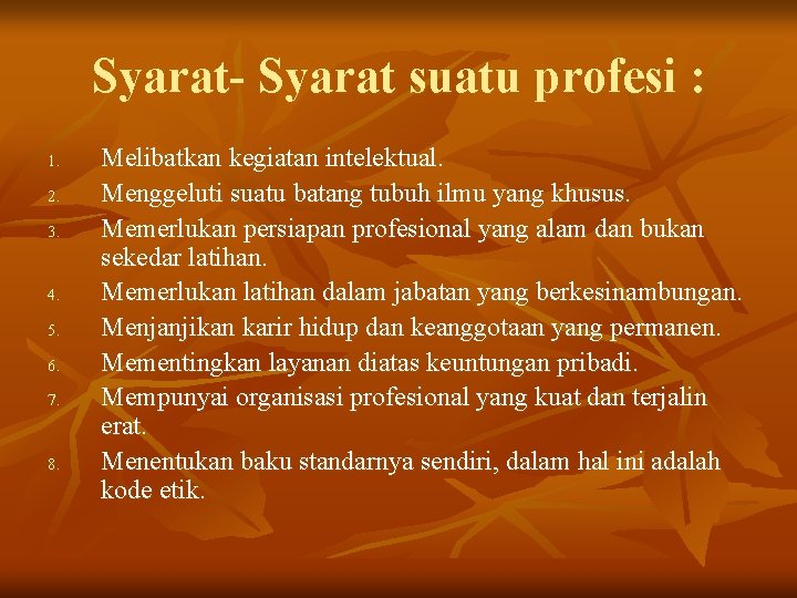 Syarat- Syarat suatu profesi : 1. 2. 3. 4. 5. 6. 7. 8. Melibatkan Syarat- Syarat suatu profesi : 1. 2. 3. 4. 5. 6. 7. 8. Melibatkan