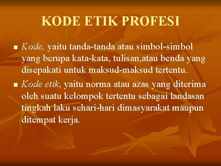 KODE ETIK PROFESI n n Kode, yaitu tanda-tanda atau simbol-simbol yang berupa kata-kata, tulisan, KODE ETIK PROFESI n n Kode, yaitu tanda-tanda atau simbol-simbol yang berupa kata-kata, tulisan,