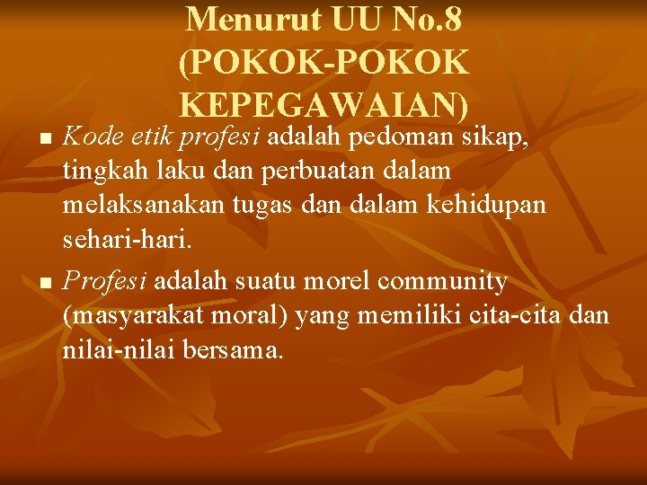 Menurut UU No. 8 (POKOK-POKOK KEPEGAWAIAN) n n Kode etik profesi adalah pedoman sikap, Menurut UU No. 8 (POKOK-POKOK KEPEGAWAIAN) n n Kode etik profesi adalah pedoman sikap,